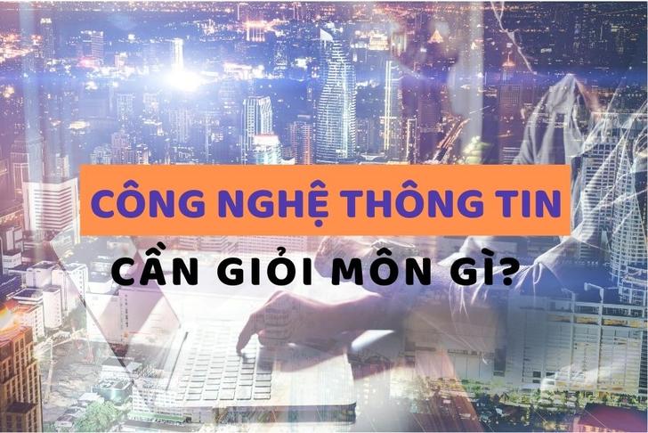 hoc cong nghe thong tin can gioi mon gi