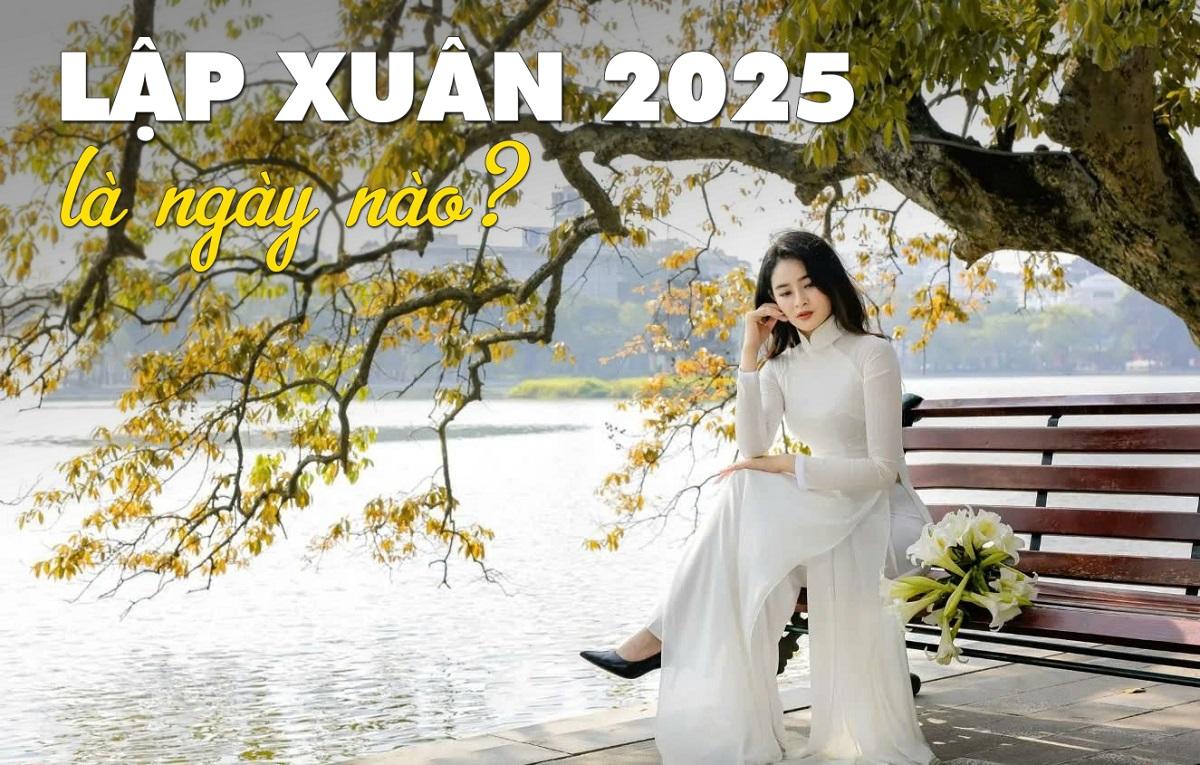 Ngày lập xuân năm 2025 là ngày nào?