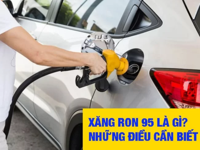 XĂNG RON 95 LÀ GÌ? NHỮNG ĐIỀU CẦN BIẾT